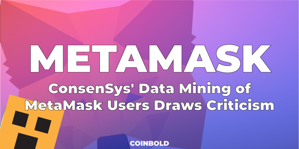 Việc khai thác dữ liệu của người dùng MetaMask của ConsenSys bị chỉ trích