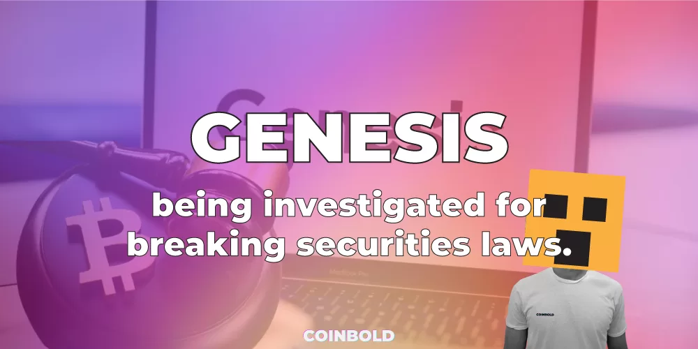 Genesis is being investigated for breaking securities laws.