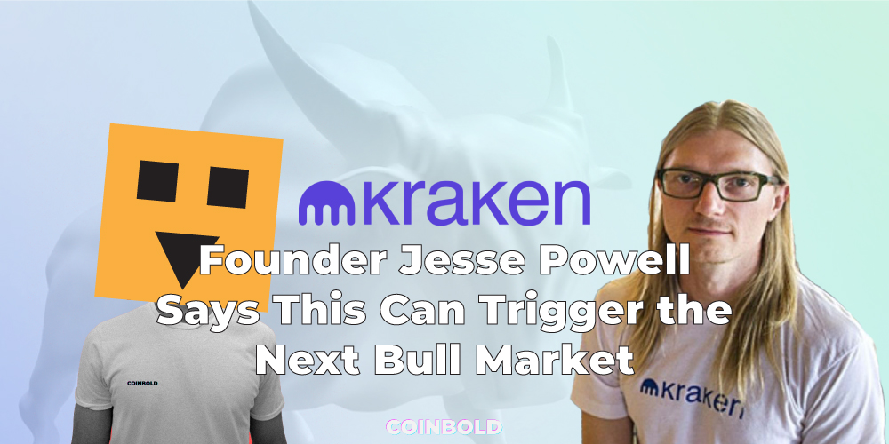 Kraken Founder Jesse Powell Says This Can Trigger the Next Bull Market