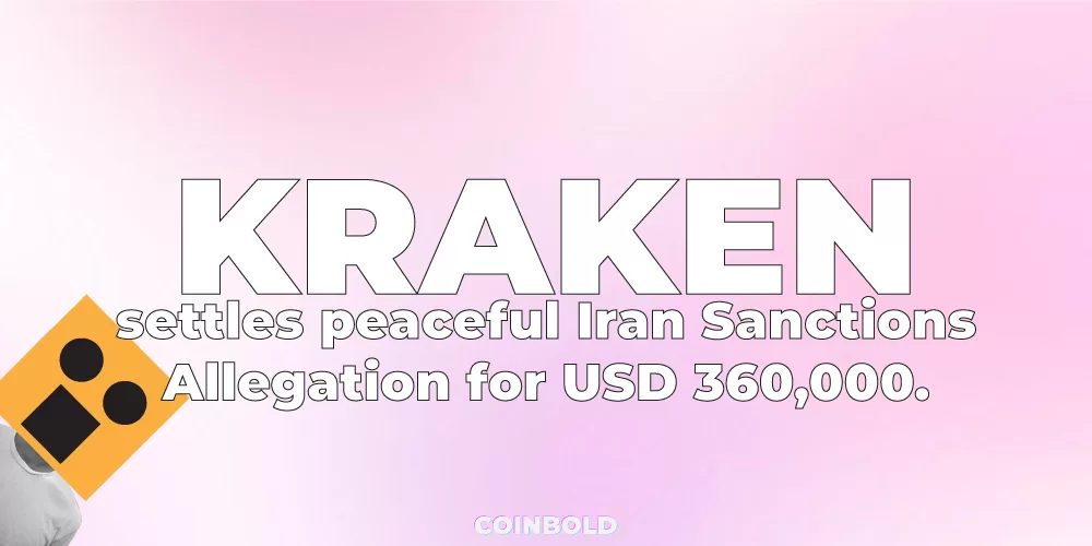 Kraken settles peaceful Iran Sanctions Allegation for USD 360,000.