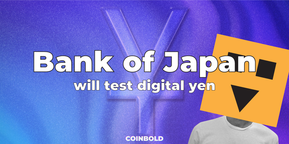 Next year, the Bank of Japan will test digital yen.