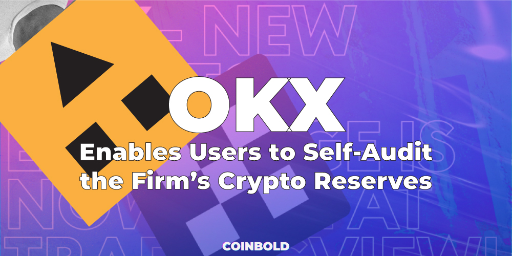Sàn giao dịch OKX cho phép người dùng tự kiểm tra dự trữ tiền điện tử của công ty