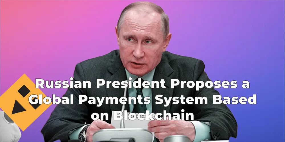 Russian President Proposes a Global Payments System Based on Blockchain