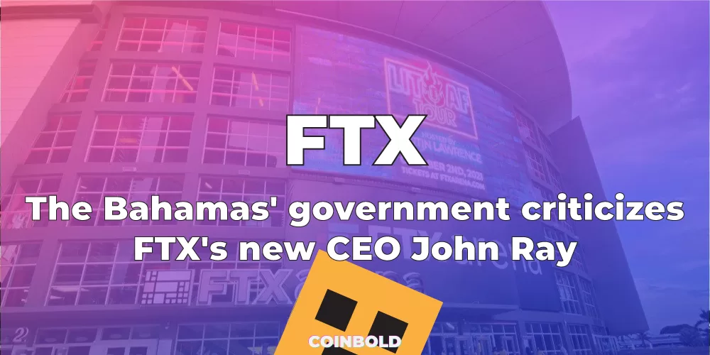 The Bahamas’ government criticizes FTX’s new CEO John Ray