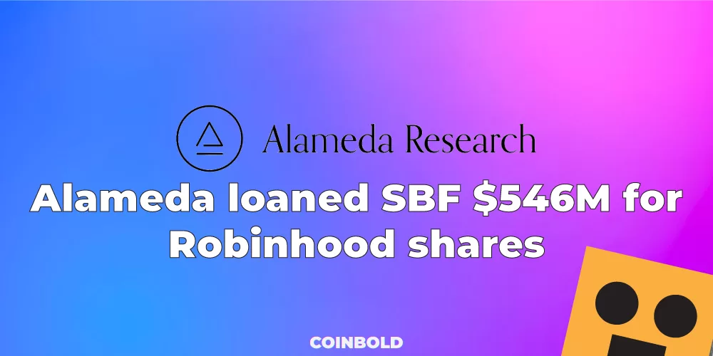Alameda loaned SBF 546M for Robinhood shares. jpg