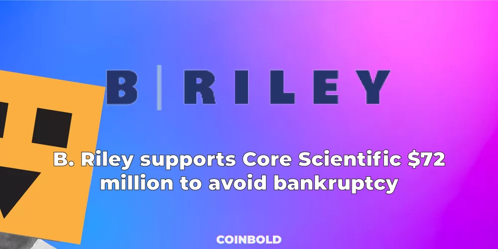 B. Riley supports Core Scientific $72 million to avoid bankruptcy