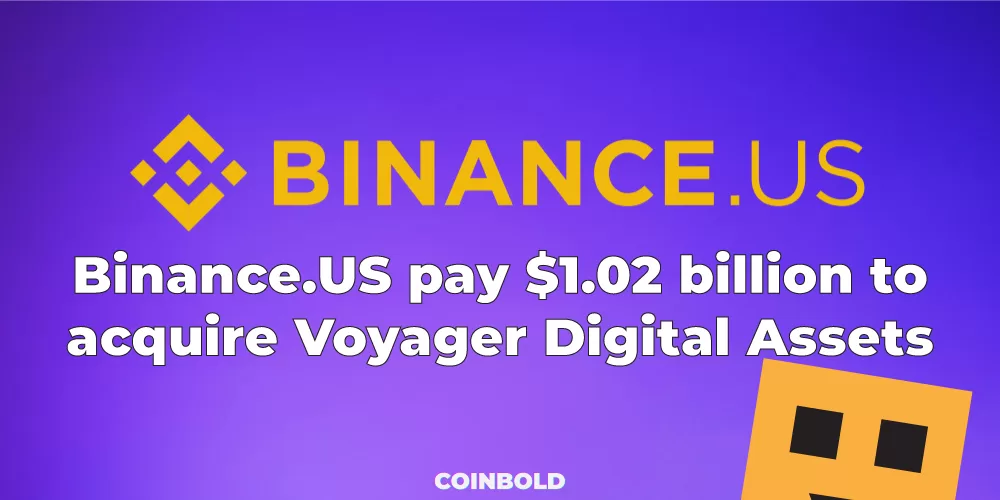 Binance.US pay $1.02 billion to acquire Voyager Digital Assets.