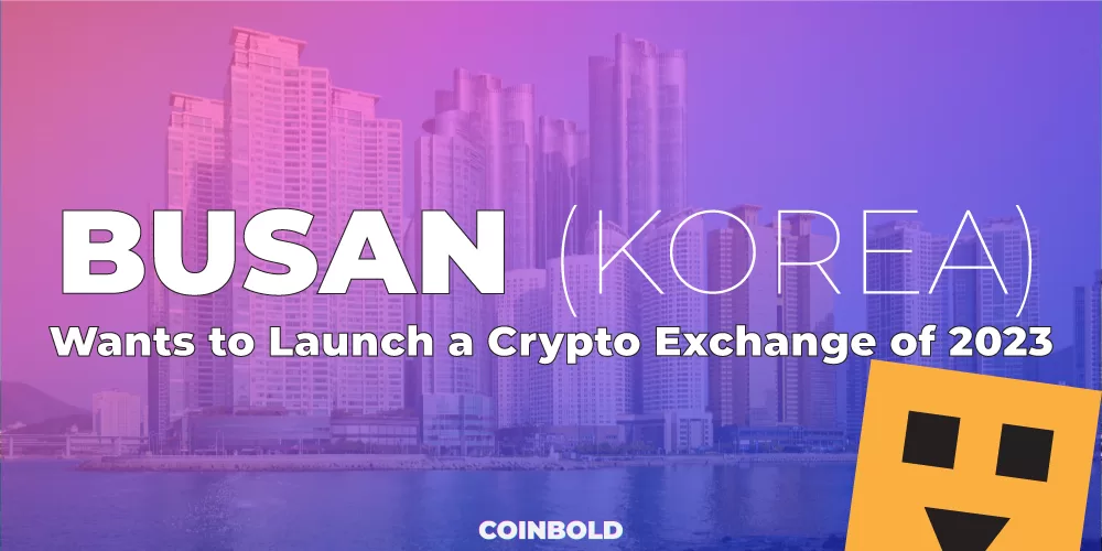 Busan (Korea) Wants to Launch a Crypto Exchange of 2023