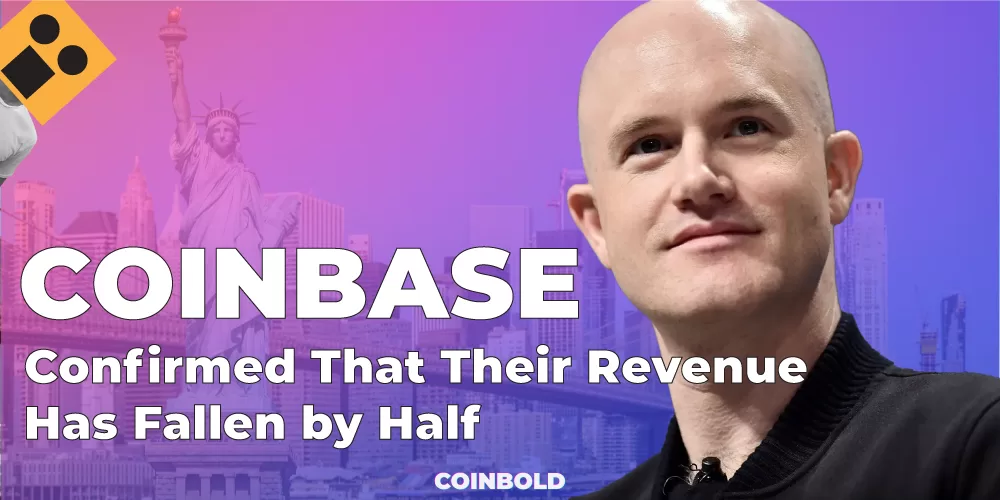 Coinbase Has Confirmed That Their Revenue Has Fallen by Half