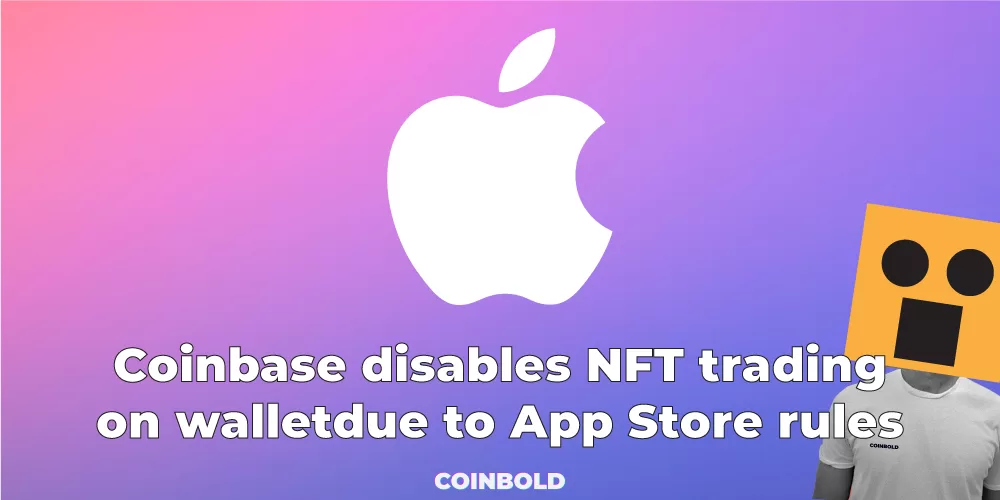 Coinbase disables NFT trading on walletdue to App Store rules