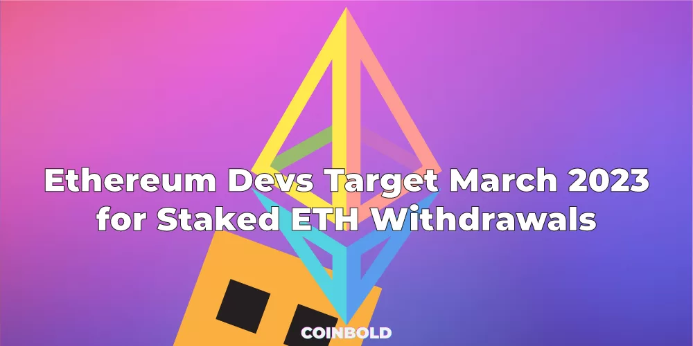 Ethereum Devs Target March 2023 for Staked ETH Withdrawals 1 jpg