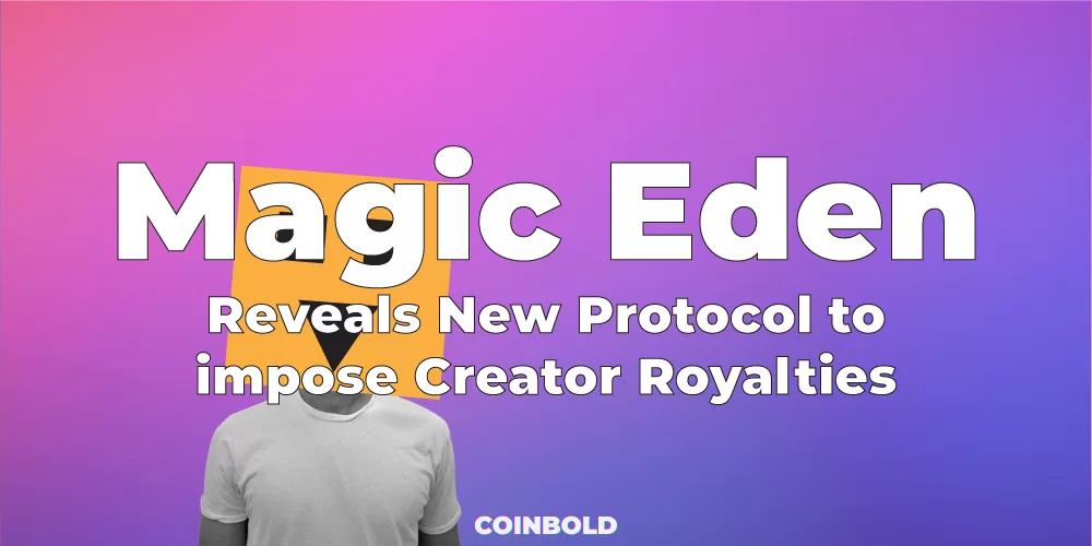 Magic Eden reveals New Protocol to impose Creator Royalties