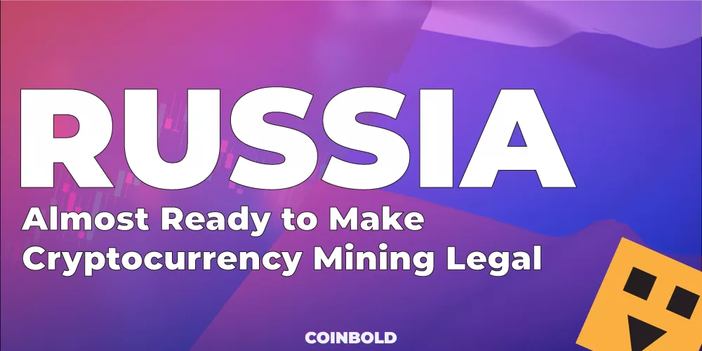 Russia Is Almost Ready to Make Cryptocurrency Mining Legal