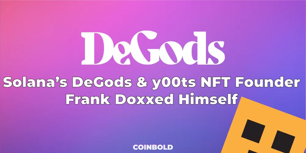 Solana’s DeGods & y00ts NFT Founder Frank Doxxed Himself