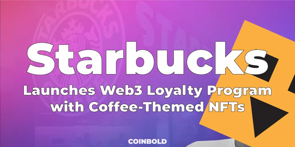Starbucks Launches Web3 Loyalty Program with Coffee-Themed NFTs