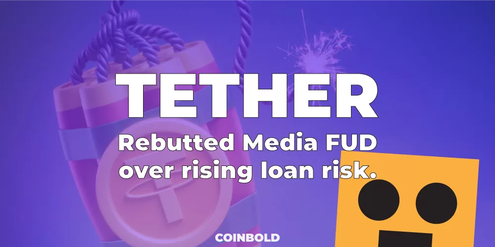 Tether rebutted Media FUD over rising loan risk.