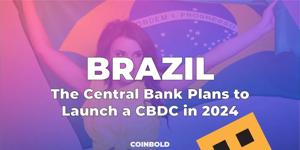 The Central Bank of Brazil Plans to Launch a CBDC in 2024