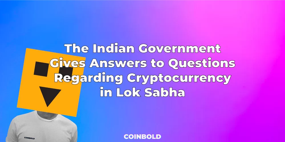 The Indian Government Gives Answers to Questions Regarding Cryptocurrency in Lok Sabha