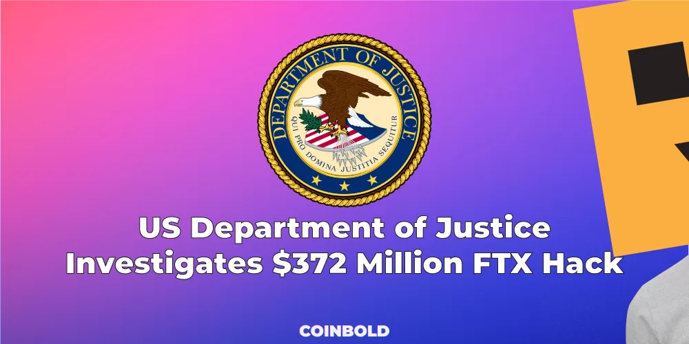 US Department of Justice Investigates $372 Million FTX Hack