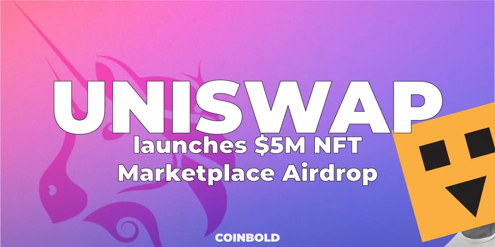 Uniswap launches $5M NFT Marketplace Airdrop