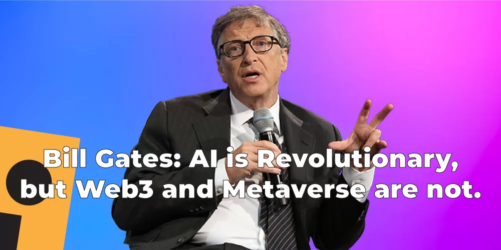 Bill Gates: AI is Revolutionary, but Web3 and Metaverse are not.