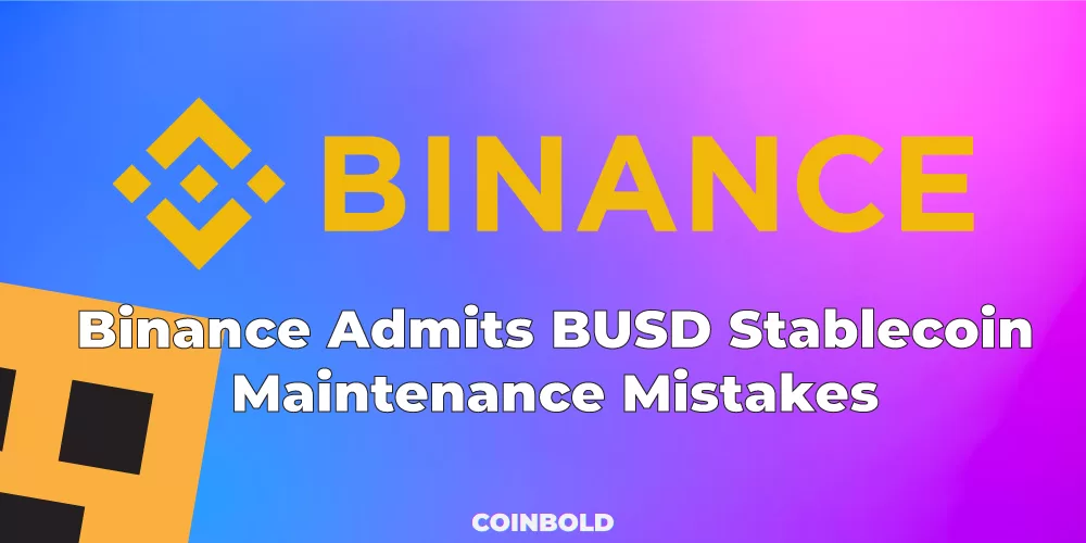 Binance Admits BUSD Stablecoin Maintenance Mistakes