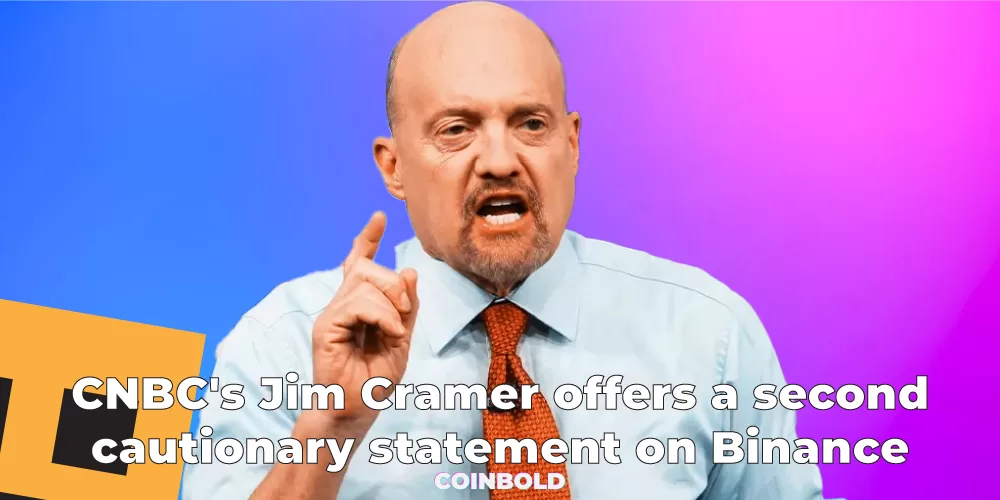 CNBC's Jim Cramer offers a second cautionary statement on Binance