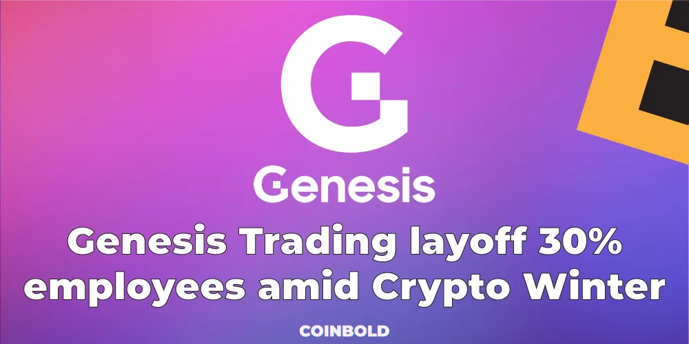 Genesis Trading layoff 30% employees amid Crypto Winter