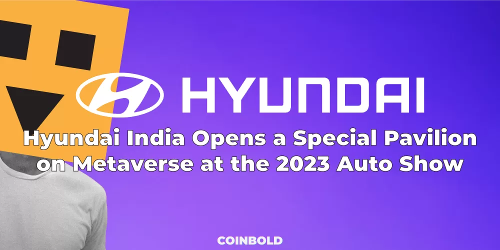 Hyundai India Opens a Special Pavilion on Metaverse at the 2023 Auto Show - Coinbold