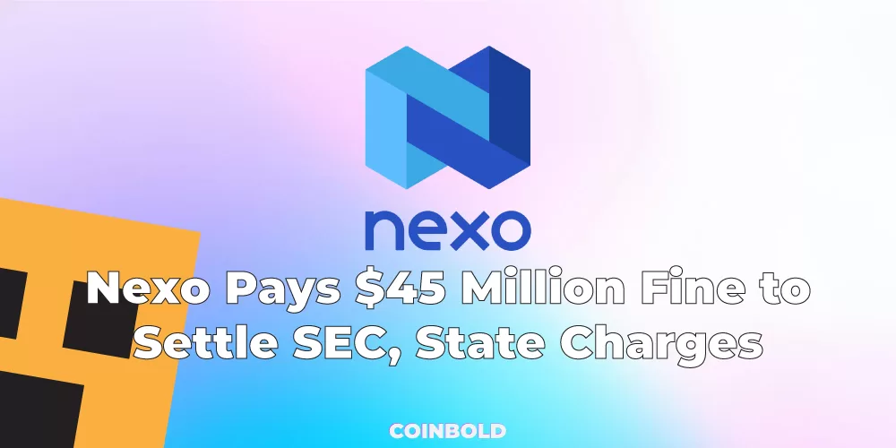 Nexo Pays $45 Million Fine to Settle SEC, State Charges
