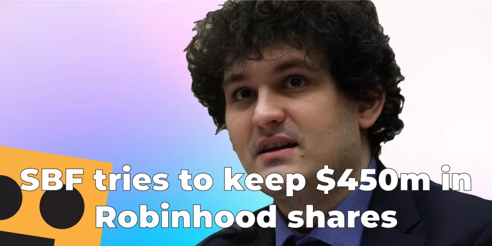 SBF tries to keep $450m in Robinhood shares