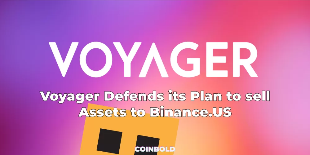Voyager Defends its Plan to sell Assets to Binance.US