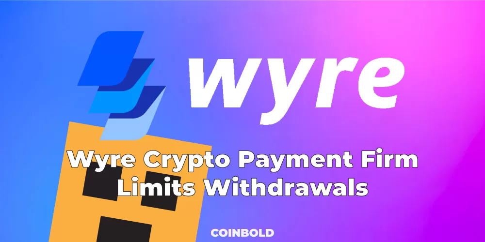 Wyre Crypto Payment Firm Limits Withdrawals
