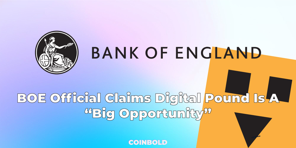 BOE Official Claims Digital Pound Is A “Big Opportunity”