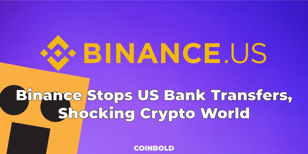 Binance Stops US Bank Transfers, Shocking Crypto World