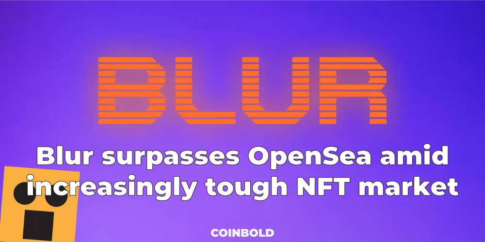 Blur surpasses OpenSea amid increasingly tough NFT market