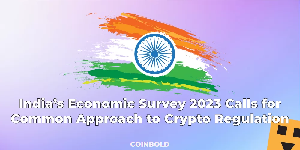 India’s Economic Survey 2023 Calls for Common Approach to Crypto Regulation