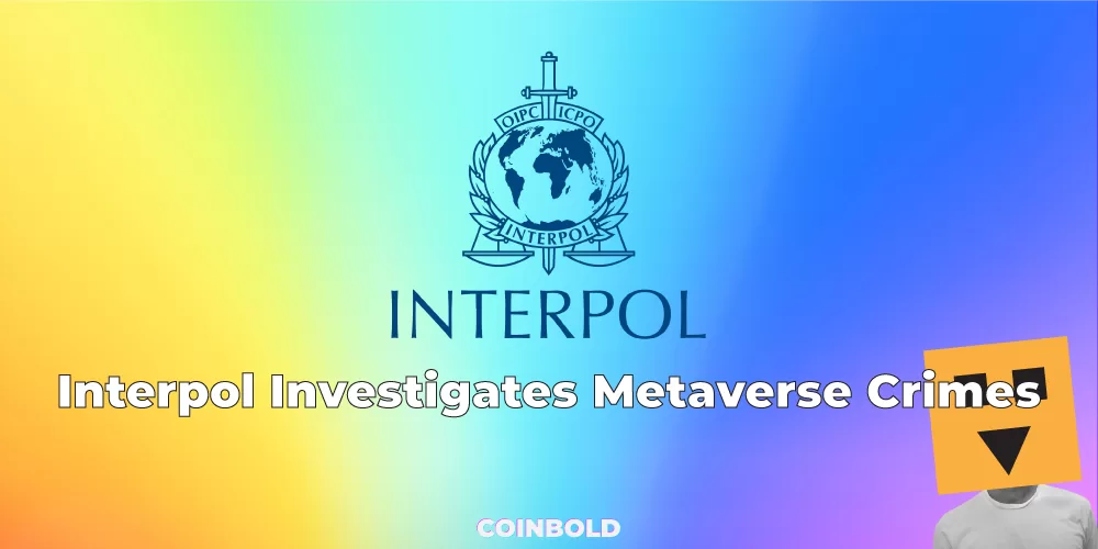 Interpol Investigates Metaverse Crimes