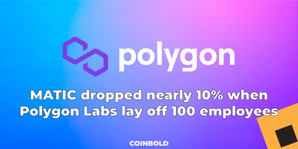 MATIC dropped nearly 10% when Polygon Labs lay off 100 employees