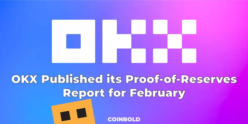 OKX Published its Proof-of-Reserves Report for February