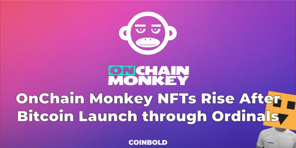 OnChain Monkey NFTs Rise After Bitcoin Launch through Ordinals