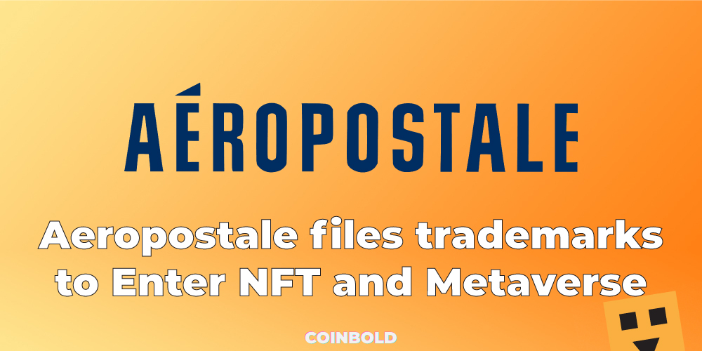 Aeropostale files trademarks to Enter NFT and Metaverse