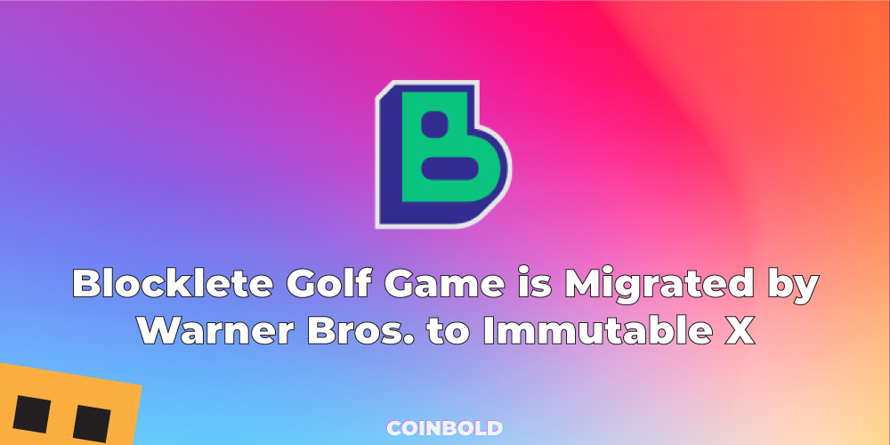 Blocklete Golf Game is Migrated by Warner Bros. to Immutable X 1