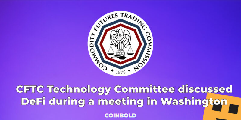 CFTC Technology Committee discussed DeFi during a meeting in Washington.