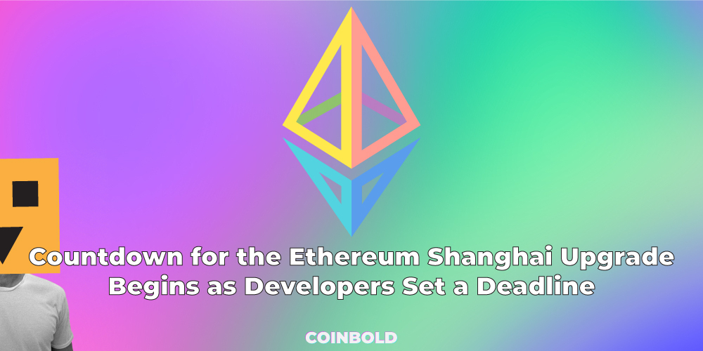 Countdown for the Ethereum Shanghai Upgrade Begins as Developers Set a Deadline