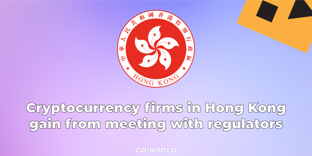 Cryptocurrency firms in Hong Kong gain from meeting with regulators