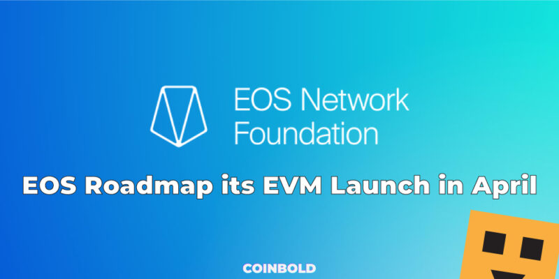 EOS Roadmap its EVM Launch in April 1
