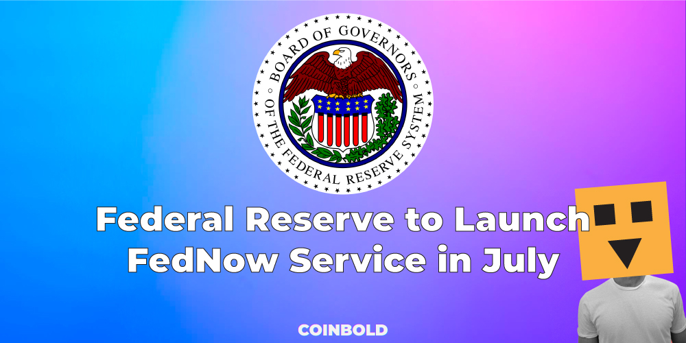 Federal Reserve to Launch FedNow Service in July