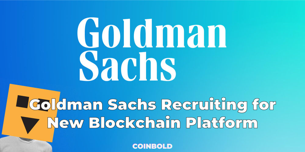 Goldman Sachs Recruiting for New Blockchain Platform
