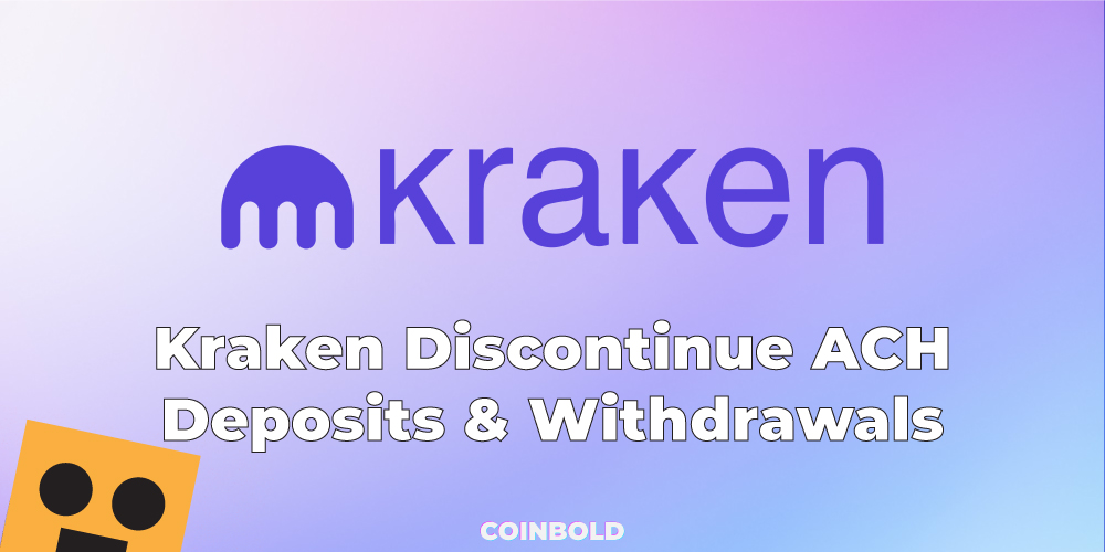 Kraken Discontinue ACH Deposits Withdrawals 1
